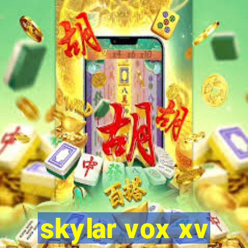 skylar vox xv